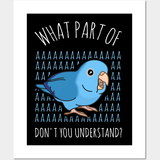 what part of AAAA don't you understand - blue parrotlet Wall Art by FandomizedRose